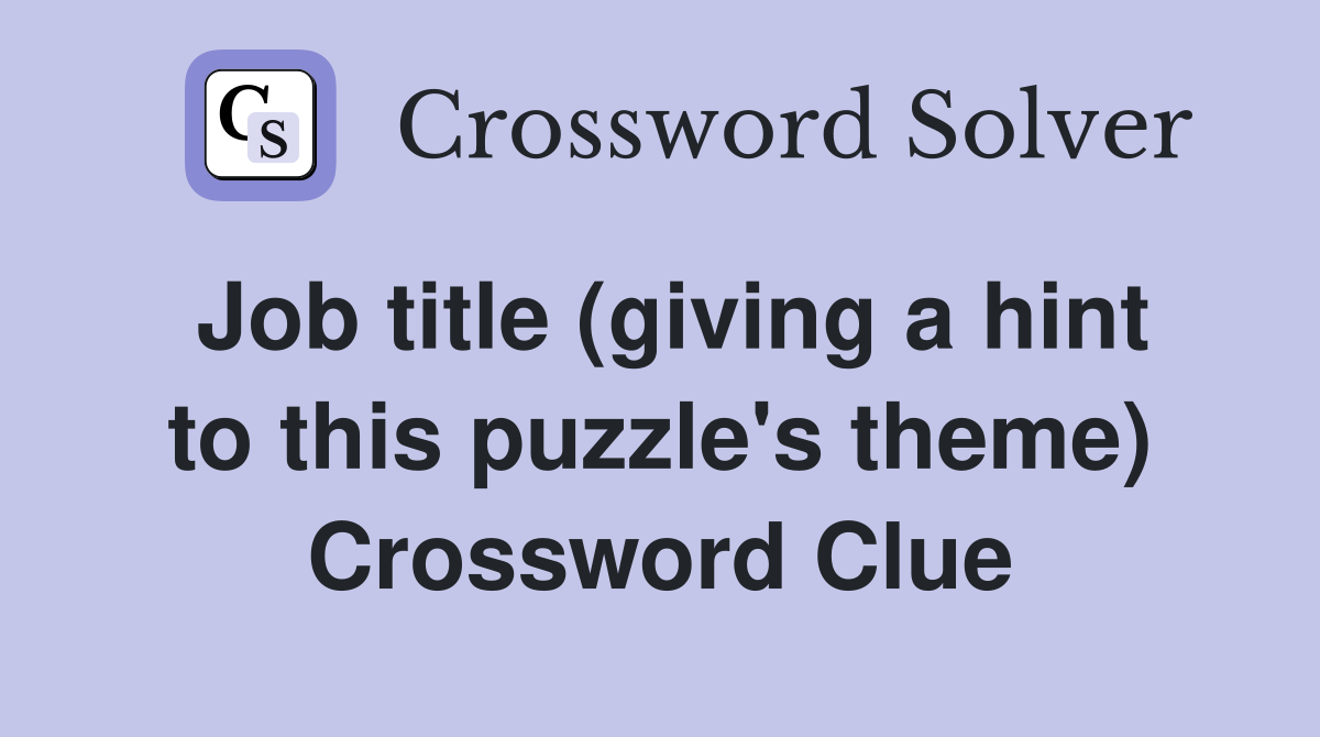 Job title (giving a hint to this puzzle's theme) - Crossword Clue